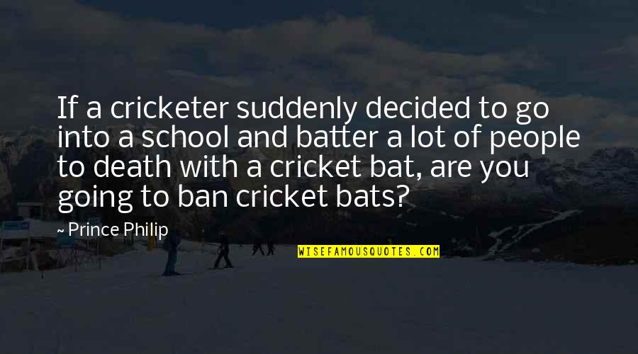 Batter'd Quotes By Prince Philip: If a cricketer suddenly decided to go into