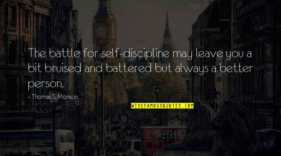 Battered And Bruised Quotes By Thomas S. Monson: The battle for self-discipline may leave you a