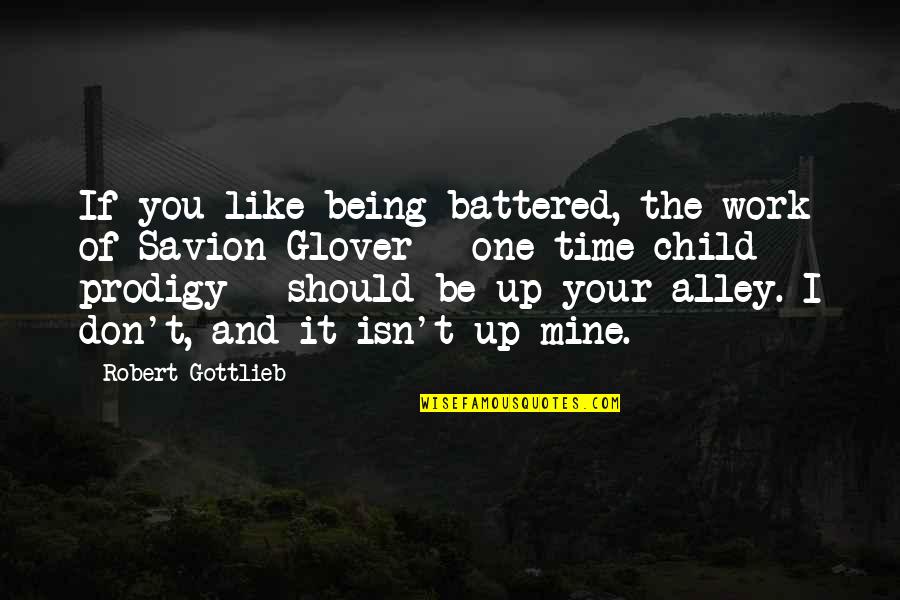 Battered Child Quotes By Robert Gottlieb: If you like being battered, the work of