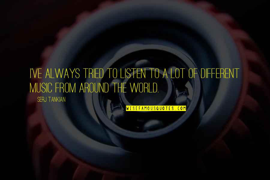 Battered Child Quotes By Serj Tankian: I've always tried to listen to a lot