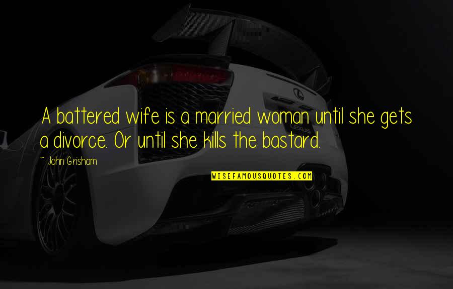 Battered Quotes By John Grisham: A battered wife is a married woman until Battered Quotes By John Grisham: A battered wife is a married woman until