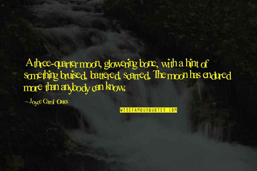 Battered Quotes By Joyce Carol Oates: A three-quarter moon, glowering bone, with a hint Battered Quotes By Joyce Carol Oates: A three-quarter moon, glowering bone, with a hint