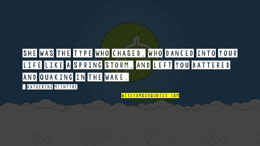 Battered Quotes By Katherine McIntyre: She was the type who chased, who danced Battered Quotes By Katherine McIntyre: She was the type who chased, who danced