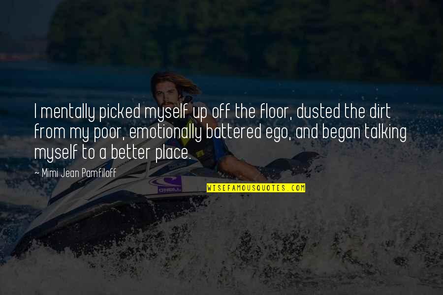 Battered Quotes By Mimi Jean Pamfiloff: I mentally picked myself up off the floor, Battered Quotes By Mimi Jean Pamfiloff: I mentally picked myself up off the floor,