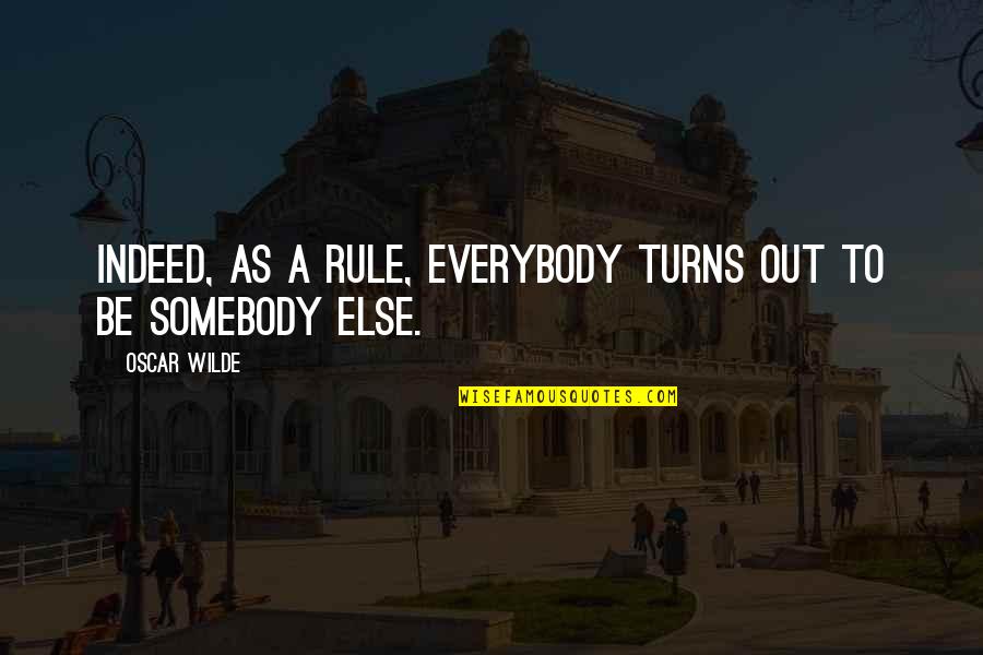 Battered Soul Quotes By Oscar Wilde: Indeed, as a rule, everybody turns out to