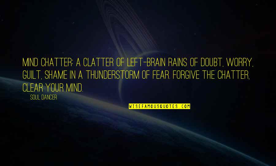 Batterer Quotes By Soul Dancer: Mind chatter: a clatter of left-brain rains of