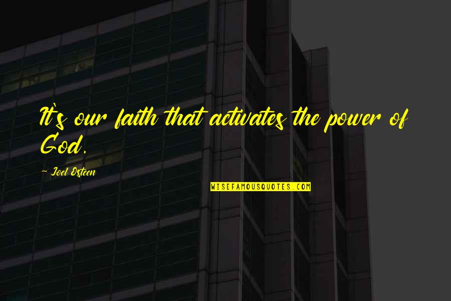 Batterers Quotes By Joel Osteen: It's our faith that activates the power of