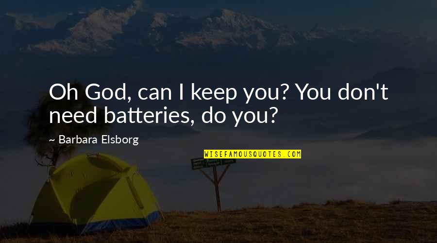 Batteries Quotes By Barbara Elsborg: Oh God, can I keep you? You don't