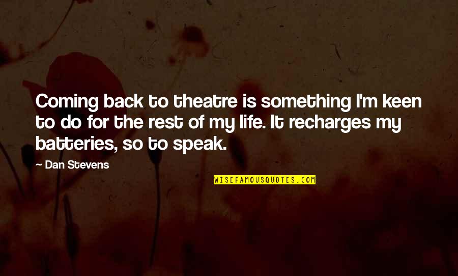 Batteries Quotes By Dan Stevens: Coming back to theatre is something I'm keen