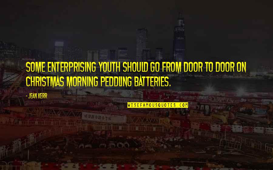 Batteries Quotes By Jean Kerr: Some enterprising youth should go from door to