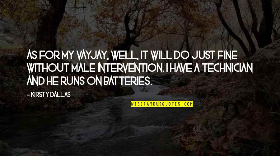 Batteries Quotes By Kirsty Dallas: As for my vayjay, well, it will do