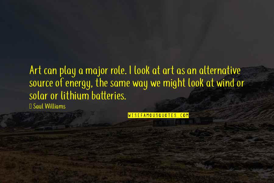 Batteries Quotes By Saul Williams: Art can play a major role. I look