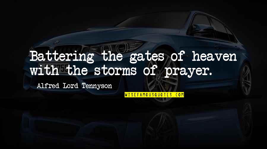 Battering Quotes By Alfred Lord Tennyson: Battering the gates of heaven with the storms