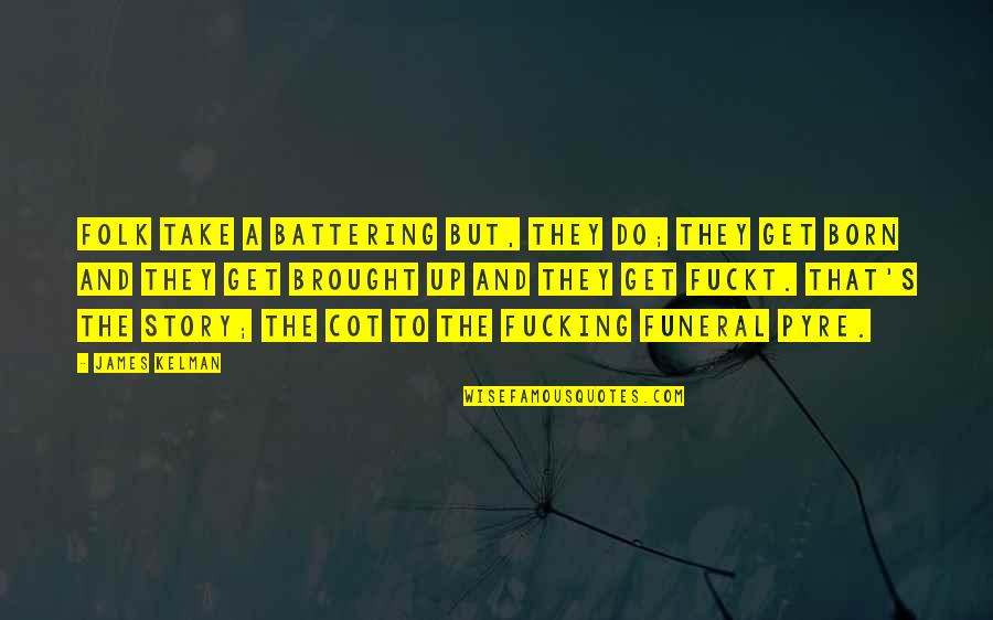 Battering Quotes By James Kelman: Folk take a battering but, they do; they