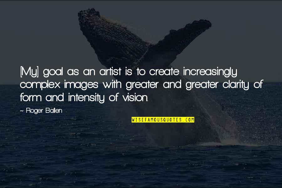 Batterman Es Quotes By Roger Ballen: [My] goal as an artist is to create