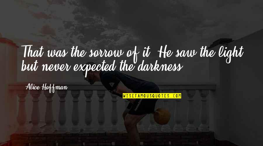 Battermann And Associates Quotes By Alice Hoffman: That was the sorrow of it. He saw