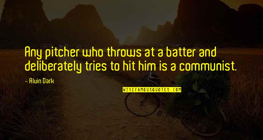 Batter's Quotes By Alvin Dark: Any pitcher who throws at a batter and