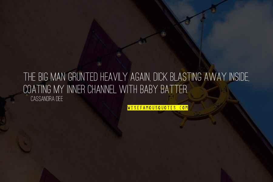 Batter's Quotes By Cassandra Dee: The big man grunted heavily again, dick blasting