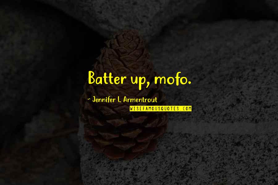 Batter's Quotes By Jennifer L. Armentrout: Batter up, mofo.