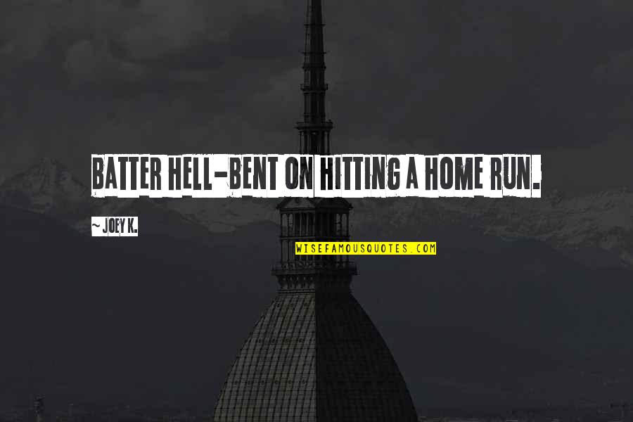 Batter's Quotes By Joey K.: batter hell-bent on hitting a home run.
