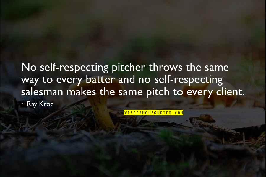 Batter's Quotes By Ray Kroc: No self-respecting pitcher throws the same way to