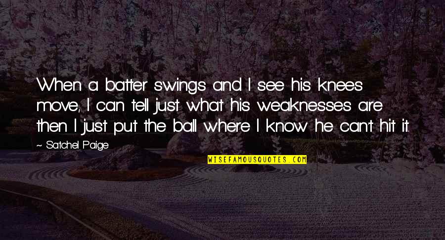 Batter's Quotes By Satchel Paige: When a batter swings and I see his
