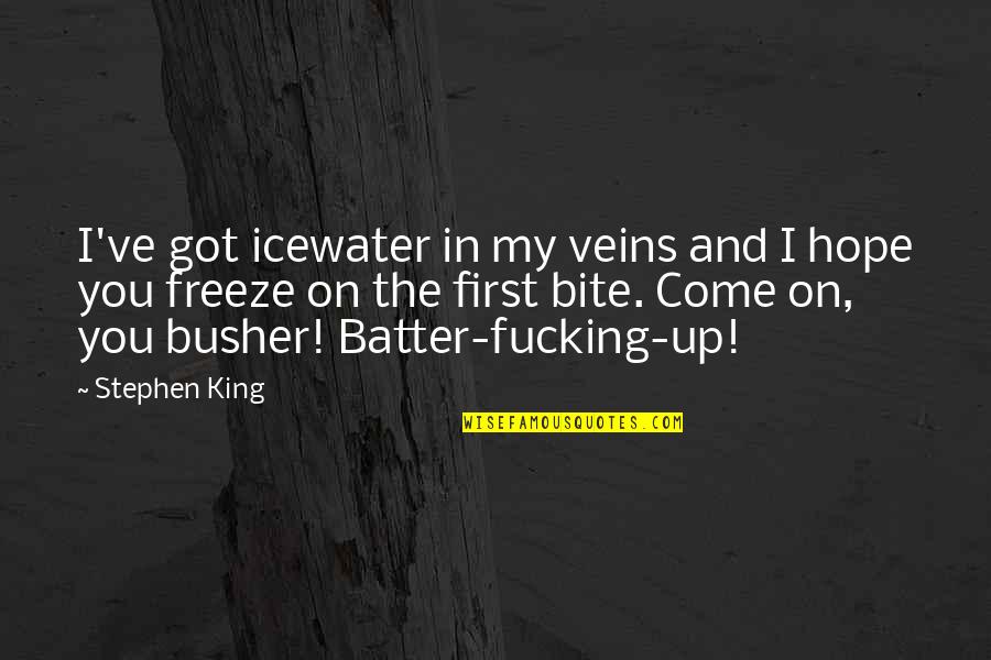 Batter's Quotes By Stephen King: I've got icewater in my veins and I