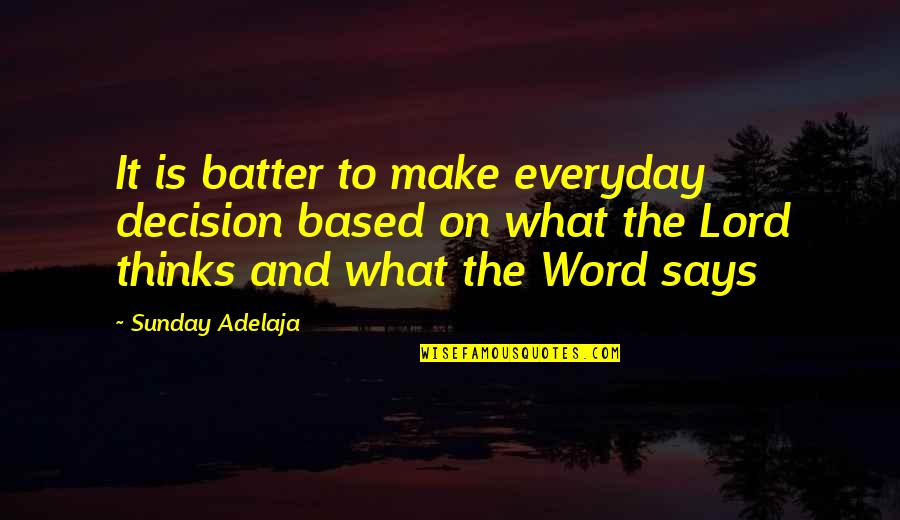 Batter's Quotes By Sunday Adelaja: It is batter to make everyday decision based