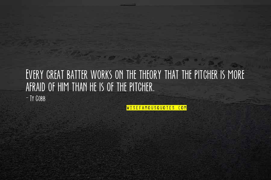 Batter's Quotes By Ty Cobb: Every great batter works on the theory that