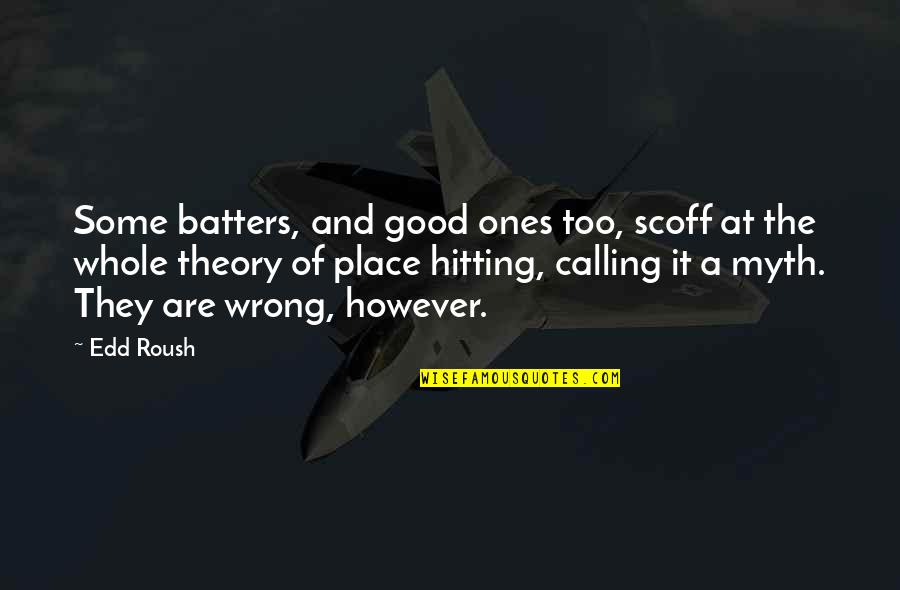Batters Up Quotes By Edd Roush: Some batters, and good ones too, scoff at
