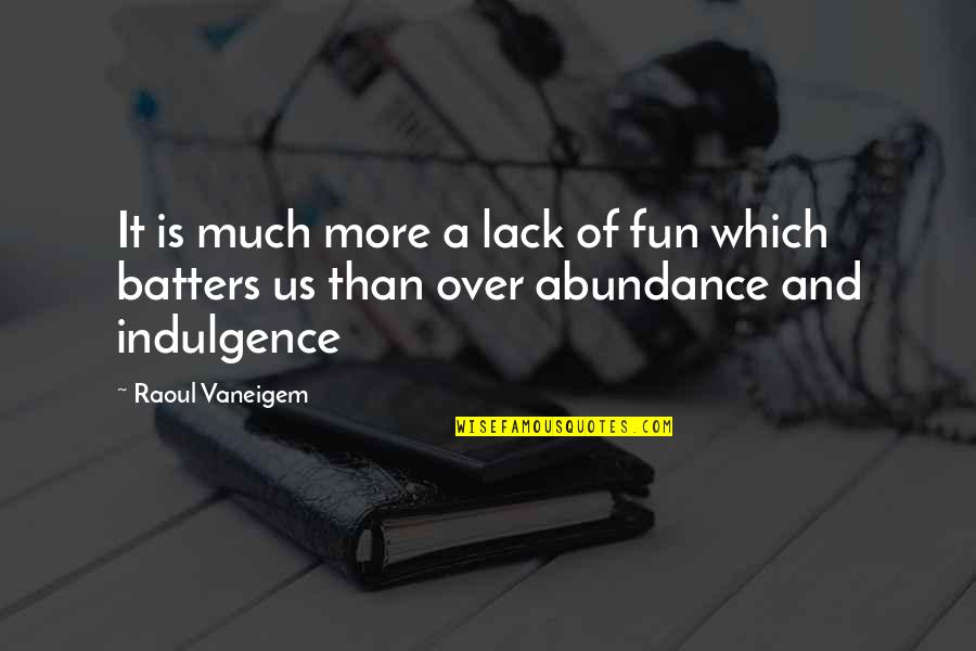 Batters Up Quotes By Raoul Vaneigem: It is much more a lack of fun