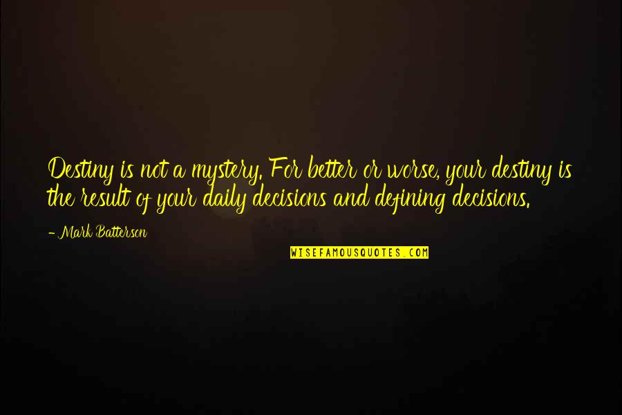 Batterson Quotes By Mark Batterson: Destiny is not a mystery. For better or Batterson Quotes By Mark Batterson: Destiny is not a mystery. For better or