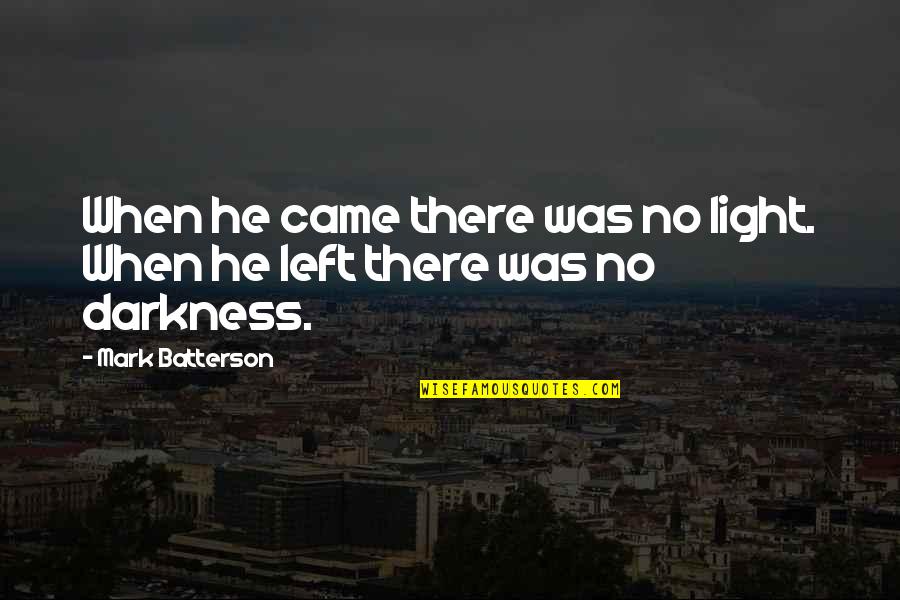 Batterson Quotes By Mark Batterson: When he came there was no light. When