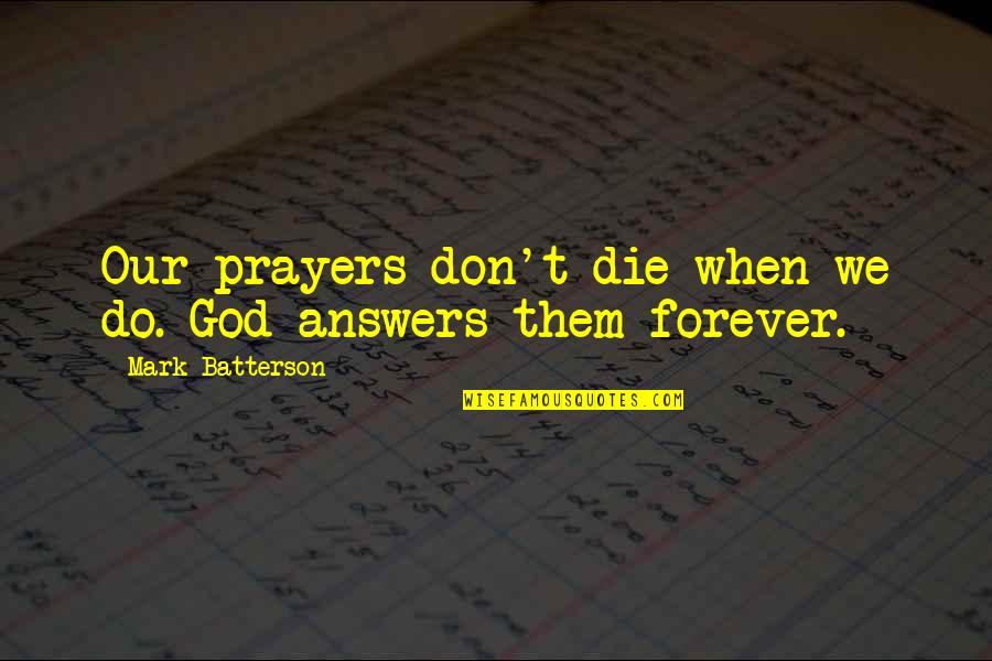 Batterson Quotes By Mark Batterson: Our prayers don't die when we do. God