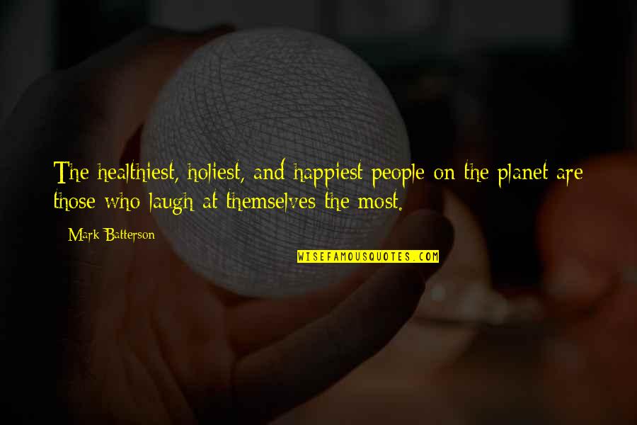 Batterson Quotes By Mark Batterson: The healthiest, holiest, and happiest people on the Batterson Quotes By Mark Batterson: The healthiest, holiest, and happiest people on the