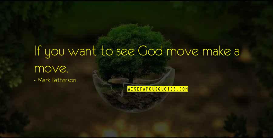 Batterson Quotes By Mark Batterson: If you want to see God move make