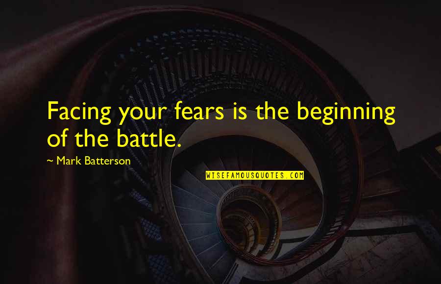 Batterson Quotes By Mark Batterson: Facing your fears is the beginning of the