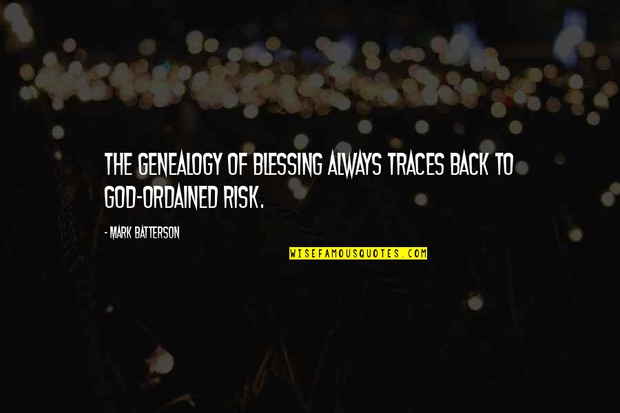 Batterson Quotes By Mark Batterson: The genealogy of blessing always traces back to