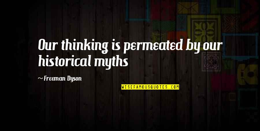 Battery Construction Quotes By Freeman Dyson: Our thinking is permeated by our historical myths Battery Construction Quotes By Freeman Dyson: Our thinking is permeated by our historical myths