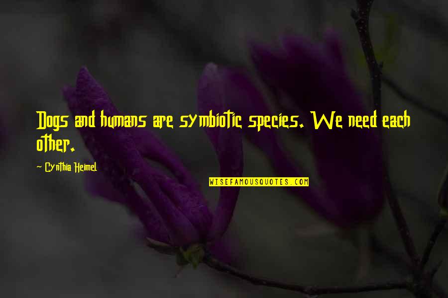 Battery Funny Quotes By Cynthia Heimel: Dogs and humans are symbiotic species. We need Battery Funny Quotes By Cynthia Heimel: Dogs and humans are symbiotic species. We need