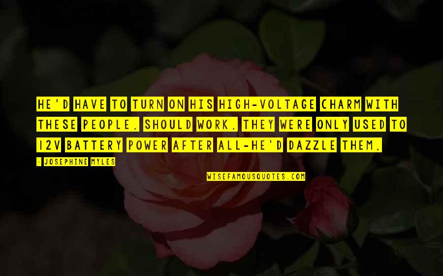 Battery Funny Quotes By Josephine Myles: He'd have to turn on his high-voltage charm Battery Funny Quotes By Josephine Myles: He'd have to turn on his high-voltage charm