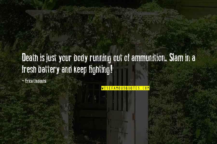 Battery Quotes By Erica Lindquist: Death is just your body running out of