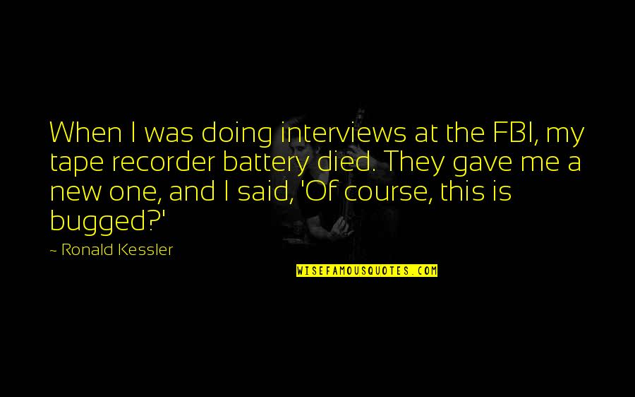 Battery Quotes By Ronald Kessler: When I was doing interviews at the FBI,