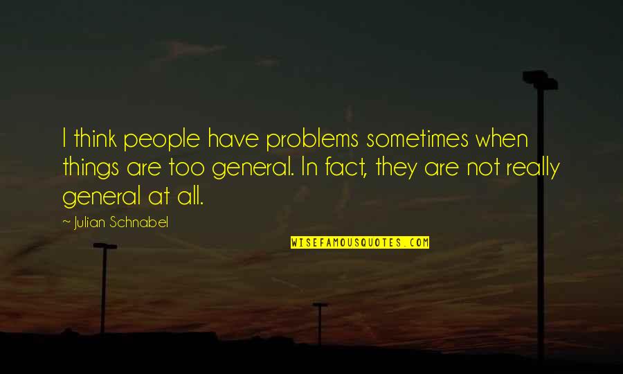 Battesimo Immagini Quotes By Julian Schnabel: I think people have problems sometimes when things Battesimo Immagini Quotes By Julian Schnabel: I think people have problems sometimes when things