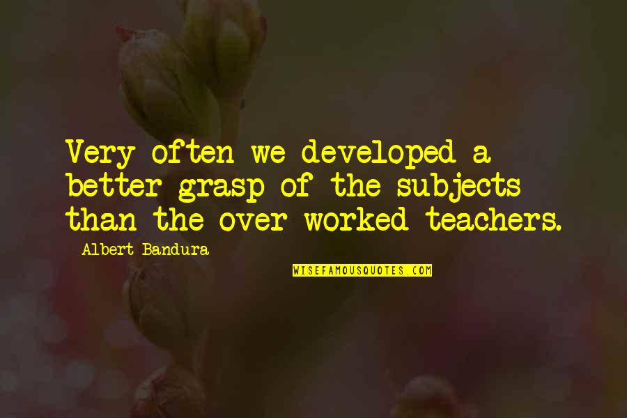 Battesimo Roeselare Quotes By Albert Bandura: Very often we developed a better grasp of