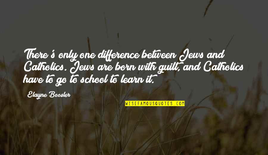 Batteux Racing Quotes By Elayne Boosler: There's only one difference between Jews and Catholics. Batteux Racing Quotes By Elayne Boosler: There's only one difference between Jews and Catholics.