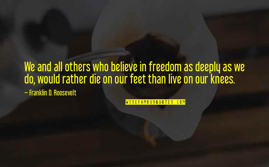 Batteval Quotes By Franklin D. Roosevelt: We and all others who believe in freedom