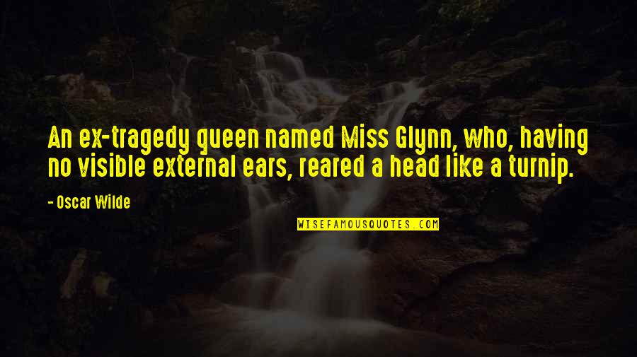 Battez Vous Quotes By Oscar Wilde: An ex-tragedy queen named Miss Glynn, who, having Battez Vous Quotes By Oscar Wilde: An ex-tragedy queen named Miss Glynn, who, having