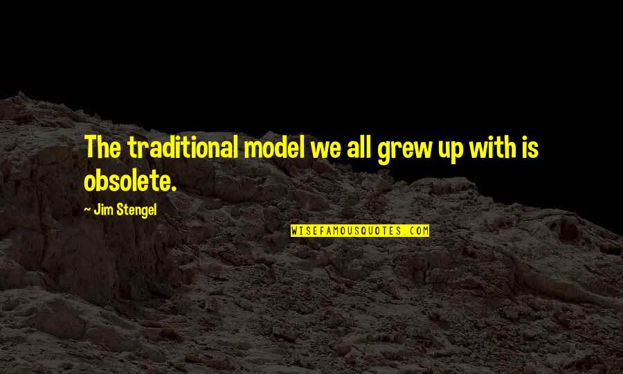 Batthists Quotes By Jim Stengel: The traditional model we all grew up with Batthists Quotes By Jim Stengel: The traditional model we all grew up with