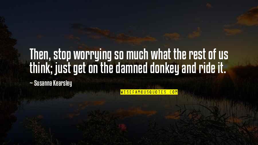 Battiato Clic Quotes By Susanna Kearsley: Then, stop worrying so much what the rest Battiato Clic Quotes By Susanna Kearsley: Then, stop worrying so much what the rest